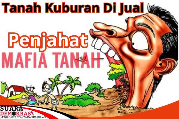 Mencuat Nama-nama Dugaan Yang Terlibat Jual Beli Tanah&nbsp;Kuburan